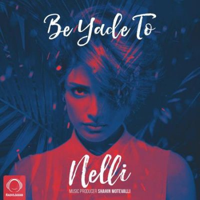 دانلود موزیک ویدیو جدید Nelli  به نام Be Yade To